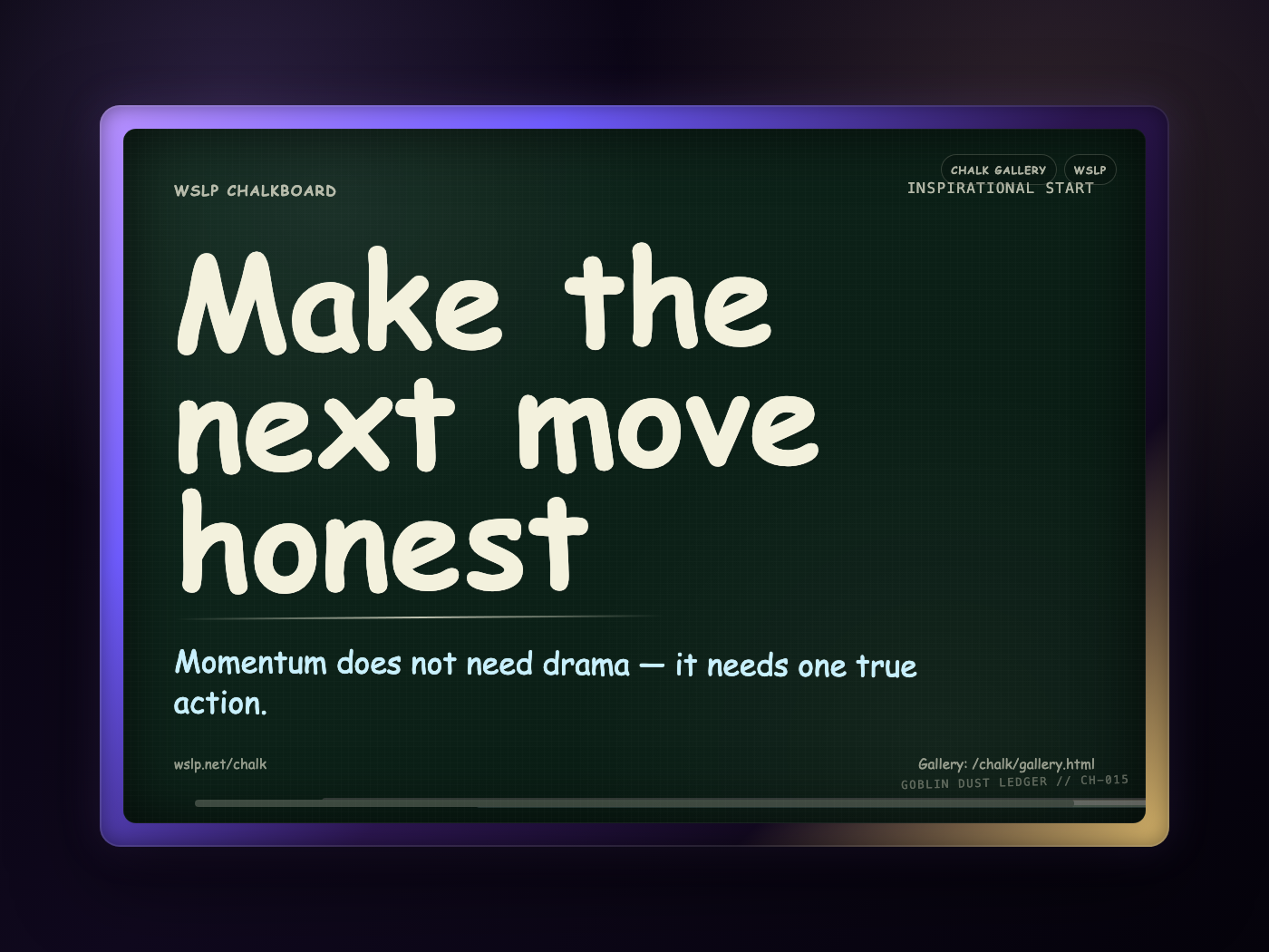 WSLP chalkboard reading Make the next move honest. Momentum does not need drama — it needs one true action.