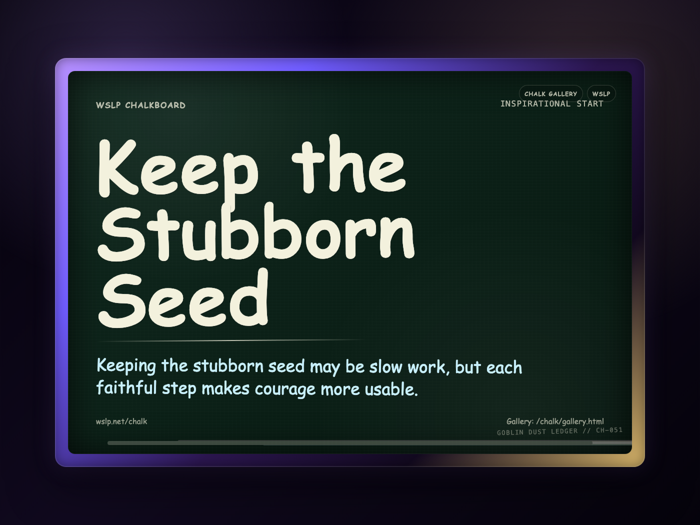 Chalk CH-051: Keep the Stubborn Seed