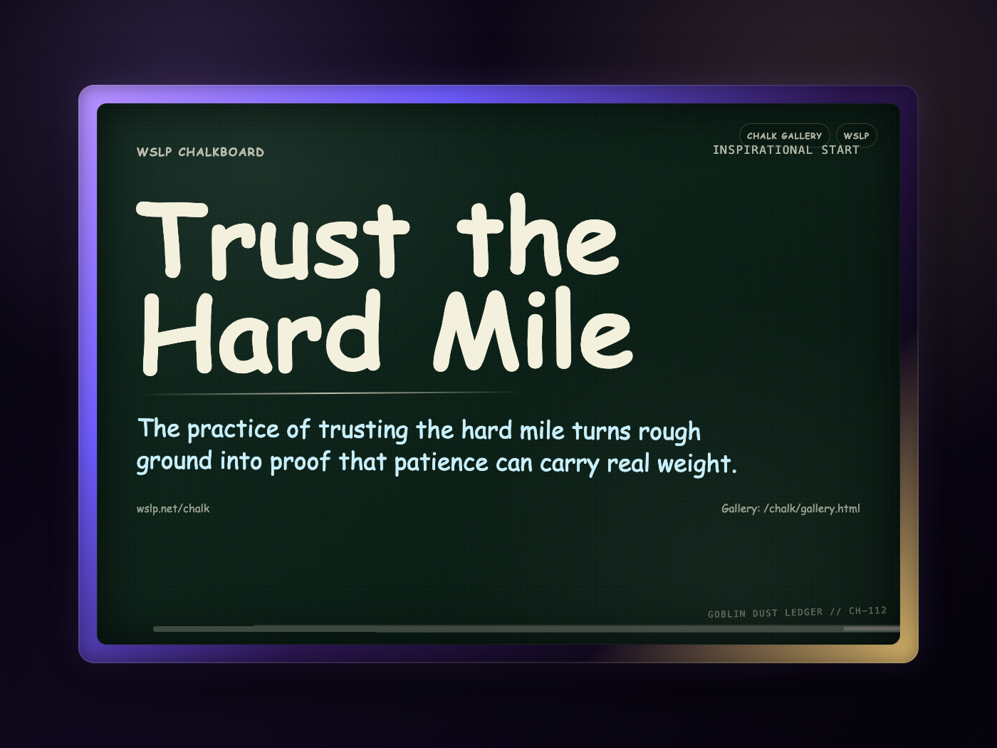 WSLP chalkboard reading Trust the Hard Mile. The practice of trusting the hard mile turns rough ground into proof that patience can carry real weight.