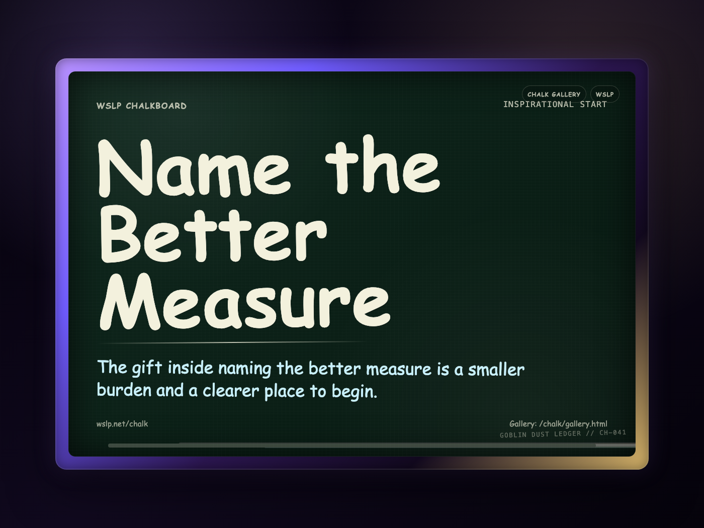 WSLP chalkboard reading Name the Better Measure. The gift inside naming the better measure is a smaller burden and a clearer place to begin.