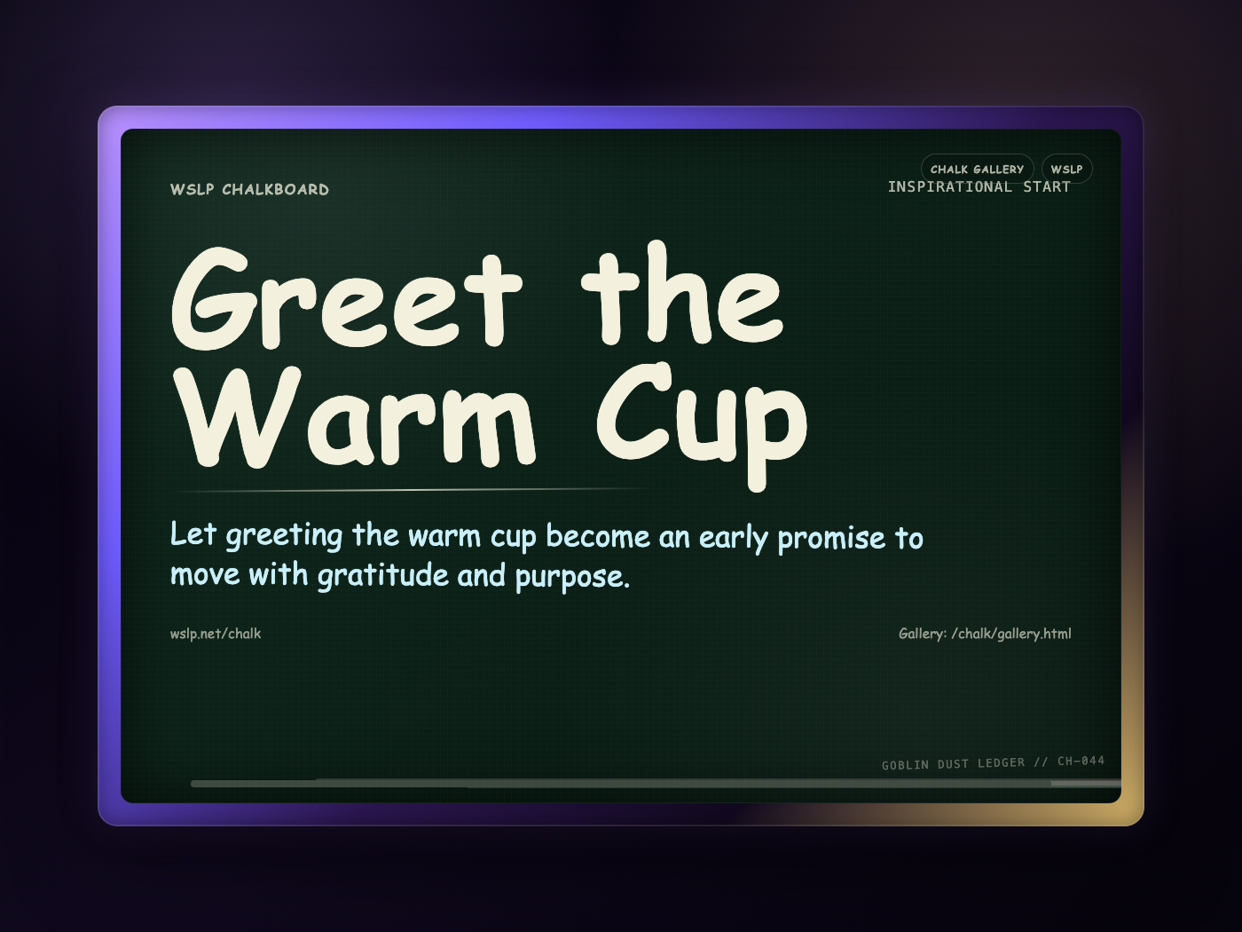 WSLP chalkboard reading Greet the Warm Cup. Let greeting the warm cup become an early promise to move with gratitude and purpose.