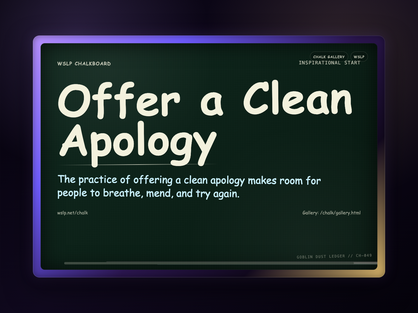 WSLP chalkboard reading Offer a Clean Apology. The practice of offering a clean apology makes room for people to breathe, mend, and try again.