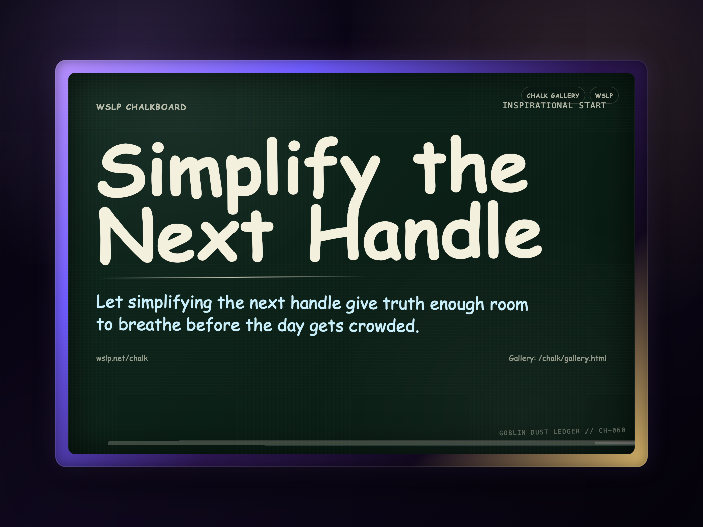 WSLP chalkboard reading Simplify the Next Handle. Let simplifying the next handle give truth enough room to breathe before the day gets crowded.