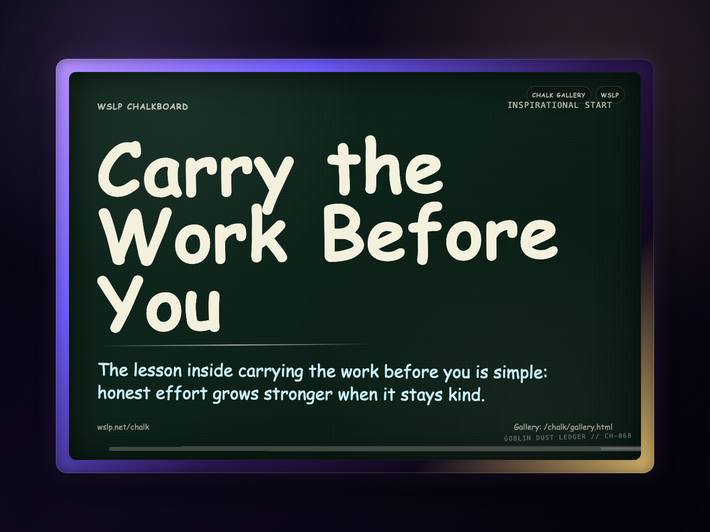 WSLP chalkboard reading Carry the Work Before You. The lesson inside carrying the work before you is simple: honest effort grows stronger when it stays kind.