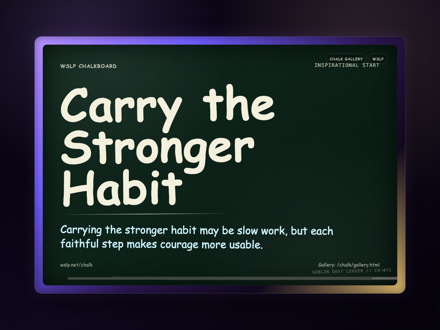 WSLP chalkboard reading Carry the Stronger Habit. Carrying the stronger habit may be slow work, but each faithful step makes courage more usable.