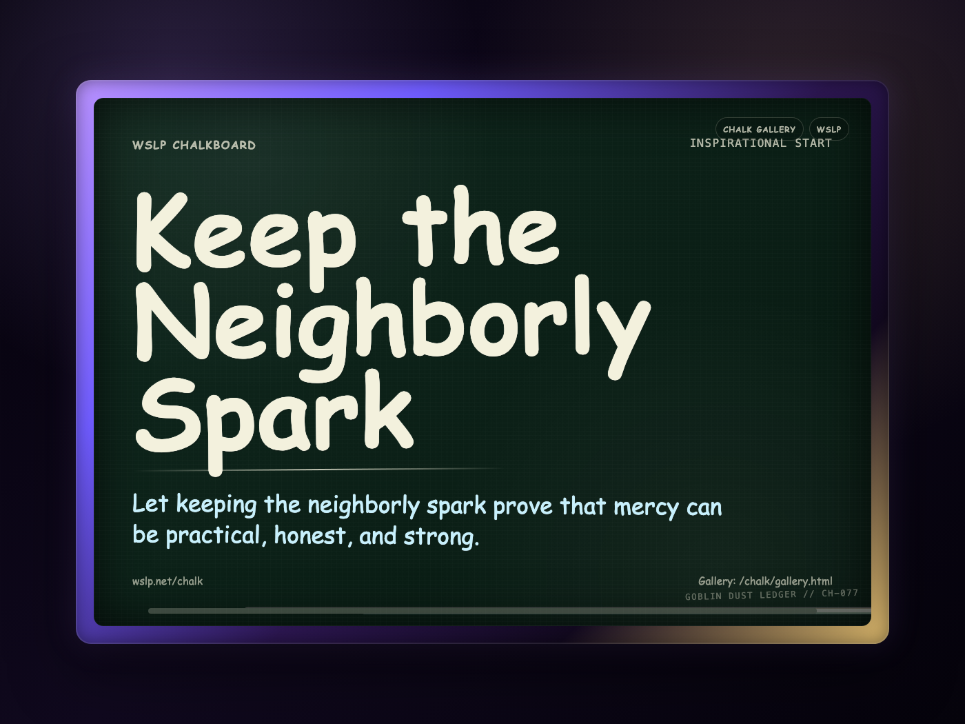 WSLP chalkboard reading Keep the Neighborly Spark. Let keeping the neighborly spark prove that mercy can be practical, honest, and strong.