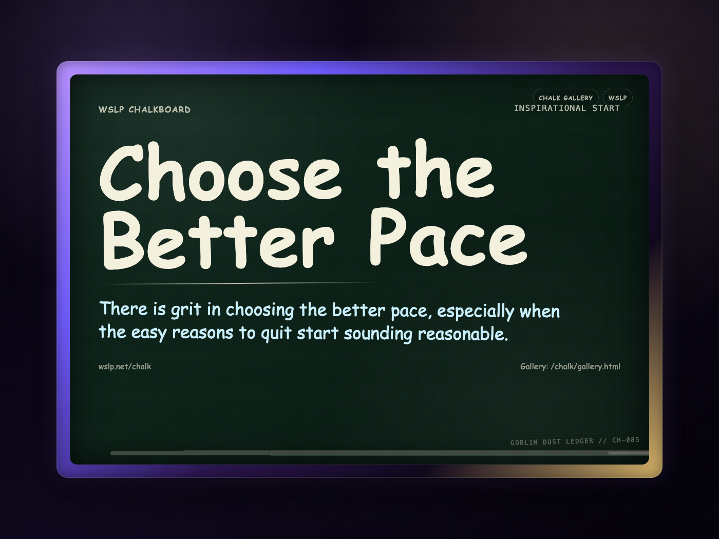 WSLP chalkboard reading Choose the Better Pace. There is grit in choosing the better pace, especially when the easy reasons to quit start sounding reasonable.