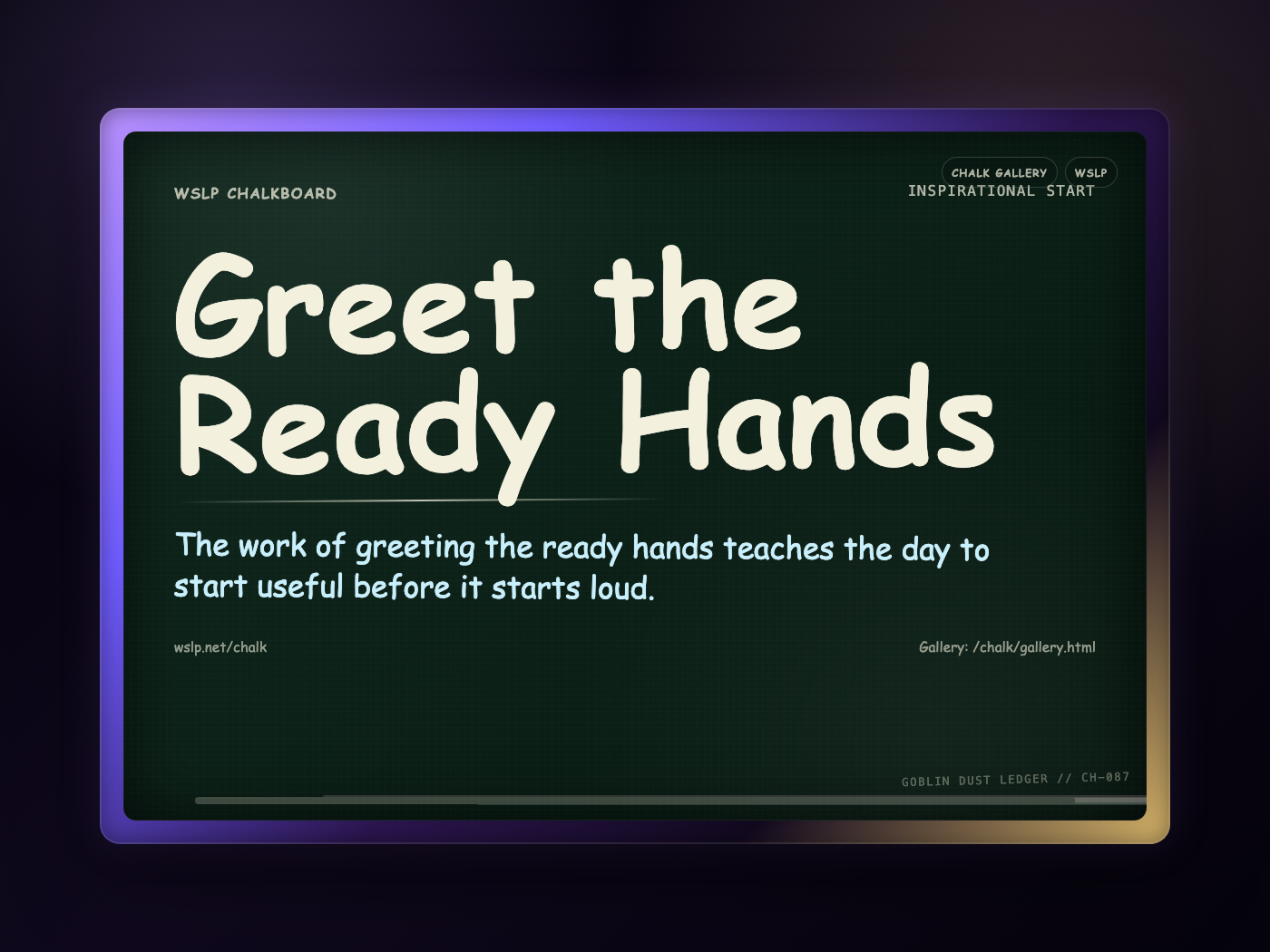 WSLP chalkboard reading Greet the Ready Hands. The work of greeting the ready hands teaches the day to start useful before it starts loud.